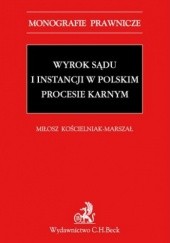 Okładka książki Wyrok sądu I instancji w polskim procesie karnym Kościelniak-Marszał Miłosz