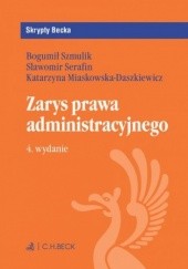 Okładka książki Zarys prawa administracyjnego. Wydanie 4 Katarzyna Miaskowska-Daszkiewicz, Serafin Sławomir