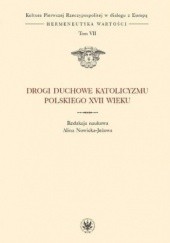 Okładka książki Drogi duchowe katolicyzmu polskiego XVII wieku Tom 7 serii Alina Nowicka-Jeżowa