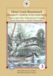Okładka książki Dramaty Afryki Południowej. III część cyklu Niebezpieczne Przygody Trzech Francuzów w Krainie Diamentów Boussenard Louis-Henri
