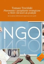 Okładka książki Planowanie i zarządzanie strategiczne w NGO: Od teorii do praktyki Tomasz Trzciński