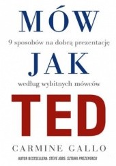 Okładka książki Mów jak TED. 9 sposobów na dobrą prezentację według wybitnych mówców Carmine Gallo