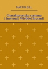 Okładka książki Charakterystyka systemu i instytucji Wielkiej Brytanii Bill Martin