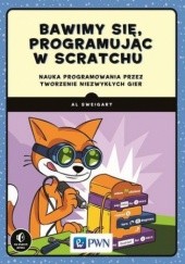 Okładka książki Bawimy się, programując w Scratchu Albert Sweigart
