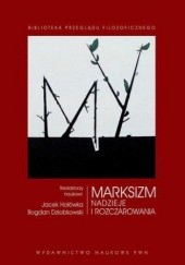Okładka książki Marksizm : nadzieje i rozczarowania Bogdan Dziobkowski, Jacek Hołówka