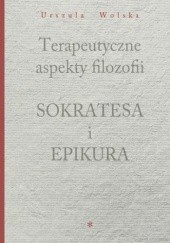 Okładka książki Terapeutyczne aspekty filozofii Sokratesa i Epikura Wolska Urszula