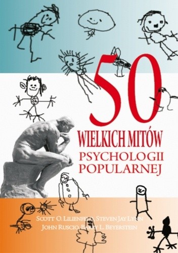 Okładka książki 50 wielkich mitów psychologii popularnej Barry L. Beyerstein, Scott O. Lilienfeld, Steven Jay Lynn, John Ruscio