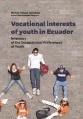 Okładka książki Vocational interests of youth in Ecuador. Inventory of the Occupational Preferences of Youth Tomasz Wołońciej Mariusz, Anna Paszkowska-Rogacz