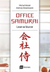 Okładka książki Office Samurai: Lean w biurze Andrzej Kinastowski, Michał Wolak