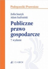 Okładka książki Publiczne prawo gospodarcze. Wydanie 7 Zofia Snażyk, Adam Szafrański