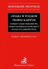 Ofiara w polskim prawie karnym. Interesy ofiary przestępstwa i karno-materialne instrumenty służące ich zabezpieczeniu