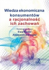 Okładka książki Wiedza ekonomiczna konsumentów a racjonalność ich zachowań Burgiel Aleksandra, Ewa Kieżel