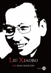 Okładka książki Nie mam wrogów Xiaobo Liu