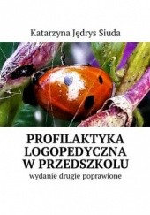 Okładka książki Profilaktyka logopedyczna w przedszkolu Jędrys - Siuda Katarzyna