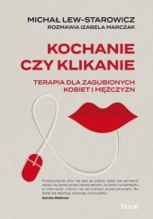 Okładka książki Kochanie czy klikanie Michał Lew-Starowicz