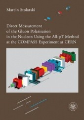 Okładka książki Direct Measurement of the Gluon Polarisation in the Nucleon Using the All-pT Method at the COMPASS Experiment at CERN Stolarski Marcin