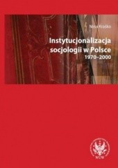 Okładka książki Instytucjonalizacja socjologii w Polsce 1970-2000 Kraśko Nina