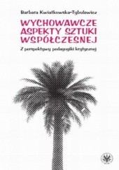 Okładka książki Wychowawcze aspekty sztuki współczesnej Kwiatkowska-Tybulewicz Barbara