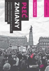 Okładka książki Płeć zmiany. Zjawisko transformacji w Polsce z perspektywy gender. Wydanie drugie zmienione i poprawione Izabela Desperak