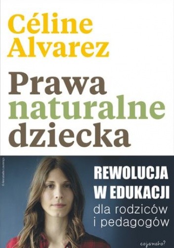 Okładka książki Prawa naturalne dziecka. Rewolucja w edukacji dla rodziców i pedagogów Alvarez Céline