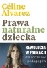 Okładka książki Prawa naturalne dziecka. Rewolucja w edukacji dla rodziców i pedagogów Alvarez Céline