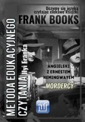 Okładka książki Mordercy. Angielski z Ernestem Hemingwayem Ernest Hemingway, Frank Ilya