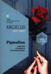 Okładka książki Pigmalion.Angielski z Georgem Bernardem Shaw Frank Ilya, George Bernard Shaw
