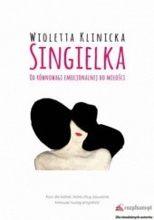 Okładka książki Singielka. Od równowagi emocjonalnej do miłości Wioletta Klinicka