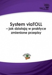 Okładka książki System viaTOLL - jak działają w praktyce zmienione przepisy Lotz Dariusz