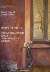 Okładka książki Wokół depresji. Problemy farmakoterapii depresji i współistniejących schorzeń Dariusz Adamek, Nowak Gabriel