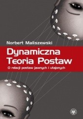 Okładka książki Dynamiczna Teoria Postaw Norbert Maliszewski