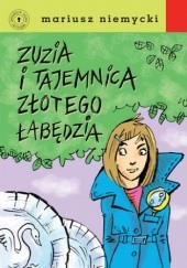Okładka książki Detektyw Zuzia na tropie. Zuzia i tajemnica Złotego Łabędzia Mariusz Niemycki