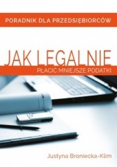 Okładka książki Jak legalnie płacić mniejsze podatki? Justyna Broniecka-Klim