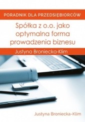 Okładka książki Spółka z o.o. jako optymalna forma prowadzenia biznesu Justyna Broniecka-Klim