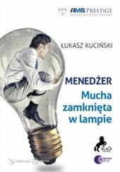 Okładka książki Menedżer. Mucha zamknięta w lampie Łukasz Kuciński