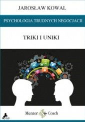 Okładka książki Psychologia trudnych negocjacji. Triki i uniki Jarosław Kowal