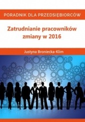 Okładka książki Zmiany 2016 w zatrudnianiu pracowników Justyna Broniecka-Klim