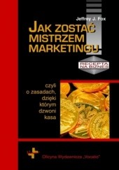 Okładka książki Jak zostać mistrzem marketingu J. Fox Jeffrey