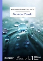Okładka książki Na Anioł Pański Kazimierz Przerwa-Tetmajer