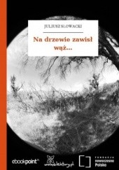 Okładka książki Na drzewie zawisł wąż Juliusz Słowacki