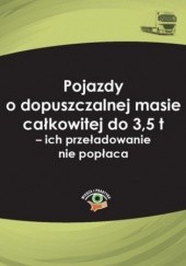 Okładka książki Pojazdy o dopuszczalnej masie całkowitej do 3,5 t - ich przeładowanie nie popłaca Marcin Radomski, Jakub Wolański