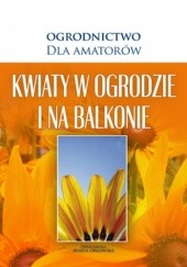 Okładka książki Kwiaty w Ogrodzie i na Balkonie O-press