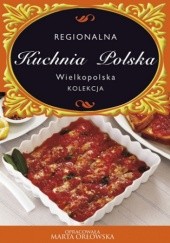 Okładka książki Regionalna Kuchnia Polska. Wielkopolska Marta Orłowska
