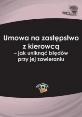 Okładka książki Umowa na zastępstwo z kierowcą - jak uniknąć błędów przy jej zawieraniu Jakub Ziarno