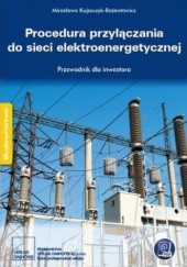 Okładka książki Procedura przyłączania do sieci elektroenergetycznej. Przewodnik inwestora praca zbiorowa