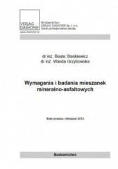 Okładka książki Wymagania i badania mieszanek mineralno asfaltowych Stankiewicz Wanda Grzybowska Beata