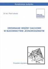 Okładka książki Drewniane więźby dachowe w budownictwie jednorodzinnym. Poradnik inżyniera Piotr Łoboda