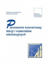 Okładka książki Planowanie scenariuszy lekcji i materiałów edukacyjnych Mariusz Malinowski, Małgorzata Taraszkiewicz