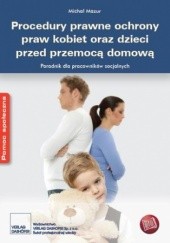 Okładka książki Procedury prawne ochrony praw kobiet oraz dzieci przed przemocą domową Michał Mazur