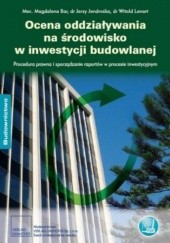 Ocena oddziaływania na środowisko w inwestycji budowlanej. Procedura prawna i sporządzanie raportów w procesie inwestycyjnym